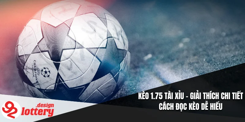 Kèo 1.75 Tài Xỉu – Giải Thích Chi Tiết Cách Đọc Kèo Dễ Hiểu 1 Kèo 1.75 Tài Xỉu