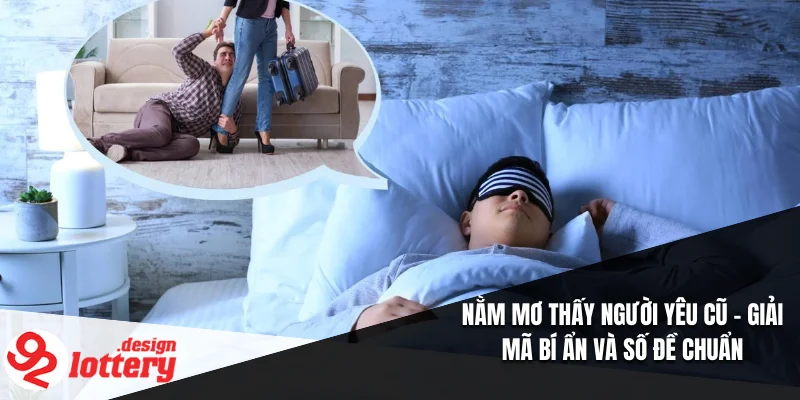 Nằm Mơ Thấy Người Yêu Cũ – Giải Mã Bí Ẩn Và Số Đề Chuẩn 4 Nằm Mơ Thấy Người Yêu Cũ